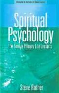 Spiritual Psychology The Twelve Primary Life Lessons Information for Facilitators of Human Evolution