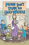 Please Don't Drink the Holy Water!: Homeschool Days, Rosary Nights, and Other Near Occasions of Sin