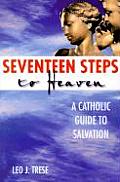 Seventeen Steps to Heaven: A Catholic Guide to Salvation