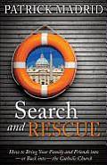 Search & Rescue How to Bring Your Family & Friends Into or Back Into the Catholic Church