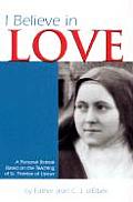 I Believe in Love A Personal Retreat Based on the Teaching of St Therese of Lisieux
