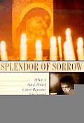 Splendor of Sorrow What a Hard Boiled Crime Reporter Discovered about the Love of Jesus & Mary