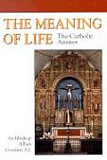 Meaning Of Life The Catholic Answer
