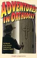 Adventures in Orthodoxy The Marvels of the Christian Creed & the Audacity of Belief