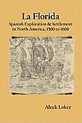 La Florida: Spanish Exploration & Settlement of North America, 1500 to 1600