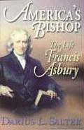 Americas Bishop The Life of Francis Asbury