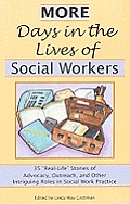 More Days in the Lives of Social Workers: 35 Real-Life Stories of Advocacy, Outreach, and Other Intriguing Roles in Social Work Practice