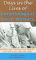 Days In The Lives Of Gerontological Social Workers 44 Professionals Tell Stories From Real Life Social Work Practice With Older Adults