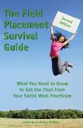 Field Placement Survival Guide What You Need To Know To Get The Most From Your Social Work Practicum Second Edition