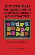 Is It Ethical 101 Scenarios in Everyday Social Work Practice A Discussion Workbook