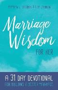 Marriage Wisdom for Her: A 31 Day Devotional for Building a Better Marriage
