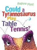 Could A Tyrannosaurus Play Table Tennis