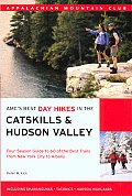 AMCs Best Day Hikes in the Catskills & Hudson Valley Four Season Guide to 60 of the Best Trails from New York City to Albany