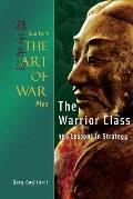 Sun Tzu's The Art of War Plus The Warrior Class: : 306 Lessons in Strategy