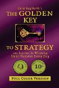 The Golden Key to Strategy (Full Color Version): 101 Lessons in Winning Small Victories Every Day