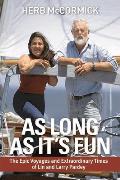 As Long as Its Fun The Epic Voyages & Extraordinary Times of Lin & Larry Pardey