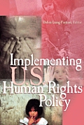 Implementing U.S. Human Rights Policy: Agendas, Policies, and Practices