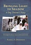 Bringing Light to Shadow A Dog Trainers Diary