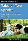 Tales of Two Species Essays on Loving & Living with Dogs