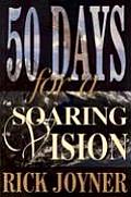 50 Days for a Soaring Vision A Fifty Day Devotional for a Foundation Built on Solid Biblical Principles