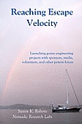 Reaching Escape Velocity: Launching gonzo engineering projects with sponsors, media, volunteers, and other potent forces