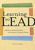 Learning to Lead Effective Leadership Skills for Teachers of Young Children