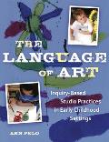Language of Art Inquiry Based Studio Practices in Early Childhood Settings