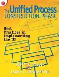 The Unified Process Construction Phase: Best Practices in Implementing the Up