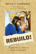 Rebuild!: Discipleship Lessons from Nehemiah