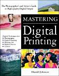 Mastering Digital Printing The Photographers & Artists Guide to High Quality Digital Output