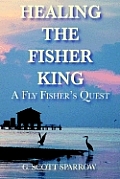Healing The Fisher King A Fly Fishers Qu