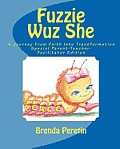 Fuzzie Wuz She: A Journey From Faith Into Transformation