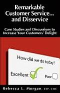 Remarkable Customer Service ... and Disservice: Case Studies and Discussions to Increase Your Customers' Delight