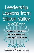 Leadership Lessons from Silicon Valley: How to Survive and Thrive in Disruptive Times