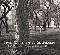 City in a Garden A Photographic History of Chicagos Parks
