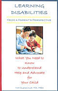 Learning Disabilities from a Parents Perspective What You Need to Know to Understand Help & Advocate for Your Child