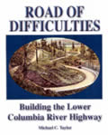 Road of Difficulties Building the Lower Columbia River Highway