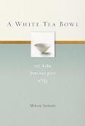 A White Tea Bowl: 100 Haiku from 100 Years of Life