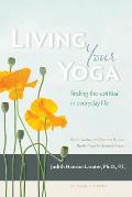 Living Your Yoga Finding the Spiritual in Everyday Life