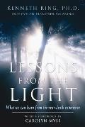 Lessons from the Light What We Can Learn from the Near Death Experience