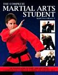 Complete Martial Arts Student The Master Guide to Basic & Advanced Classroom Strategies for Learning the Fighting Arts