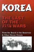 Korea the Last of the Fun Wars From the Beach to the Reservoir & Other Heroic Events