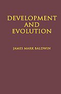 Development and Evolution: Including Psychophysical, Evolution, Evolution by Orthoplasy, and the Theory of Genetic Modes