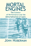 Mortal Engines: The Science of Performance and the Dehumanization of Sport