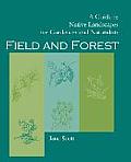 Field and Forest: A Guide to Native Landscapes for Gardeners and Naturalists