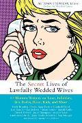 Secret Lives of Lawfully Wedded Wives 25 Women Writers on Love Infidelity Sex Roles Race Kids & More