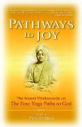Pathways to Joy The Master Vivekananda on the Four Yoga Paths to God