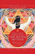 Rock Your World with the Divine Mother Bringing the Sacred Power of the Divine Mother Into Our Lives