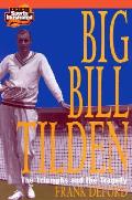 Big Bill Tilden The Triumphs & The Tr Ag