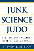 Junk Science Judo Self Defense Against Health Scares & Scams
